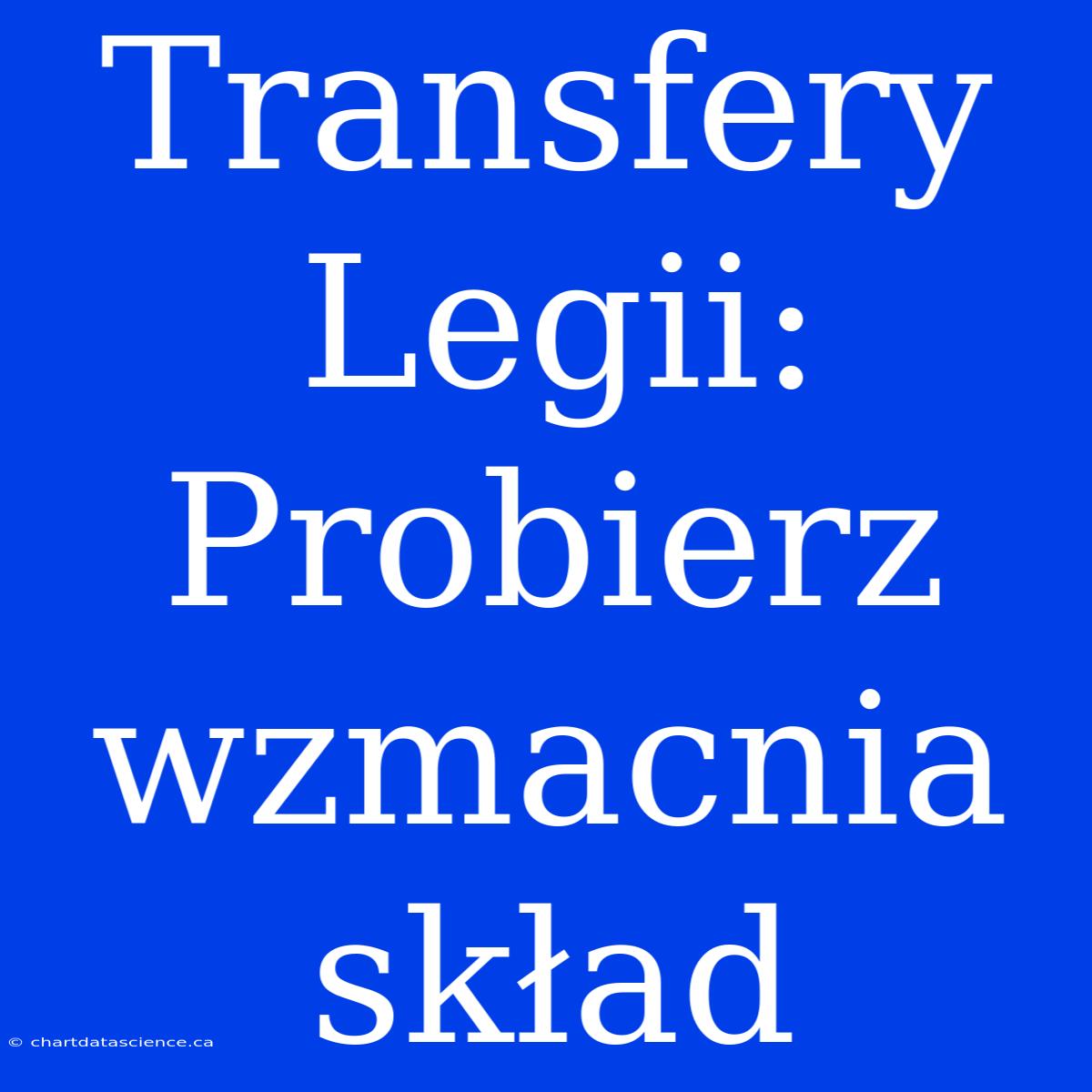 Transfery Legii: Probierz Wzmacnia Skład