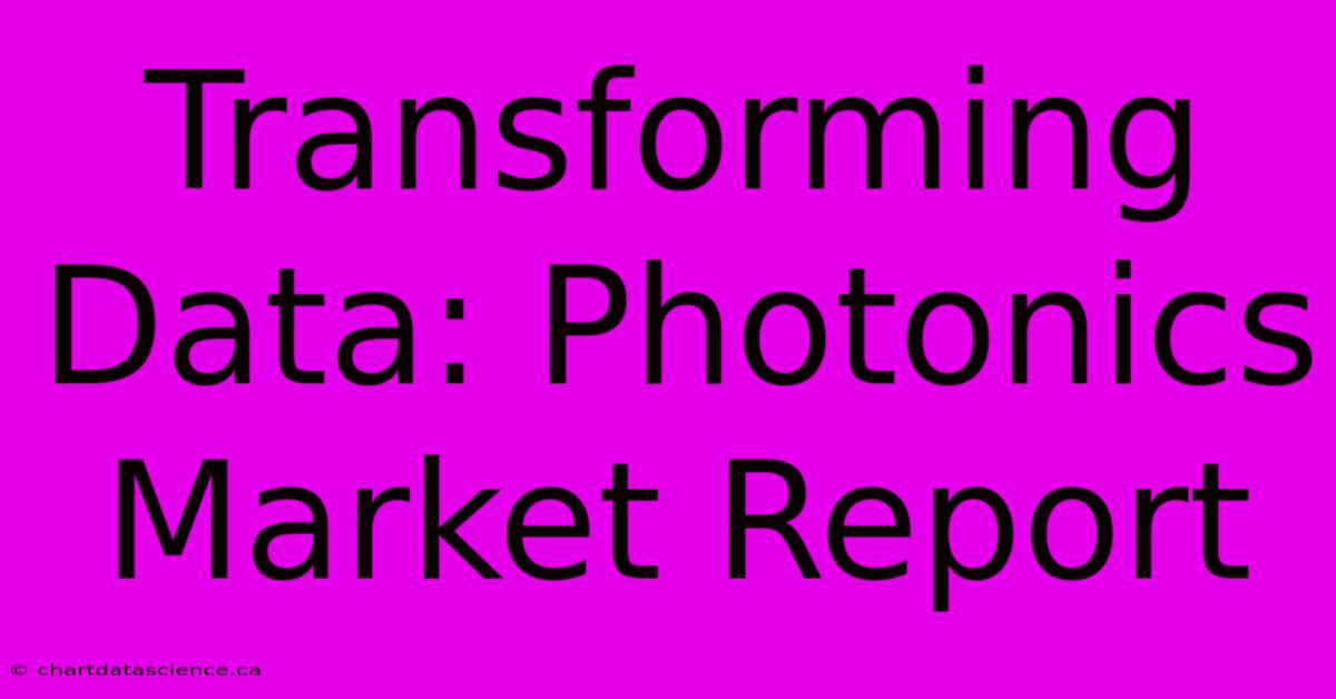 Transforming Data: Photonics Market Report