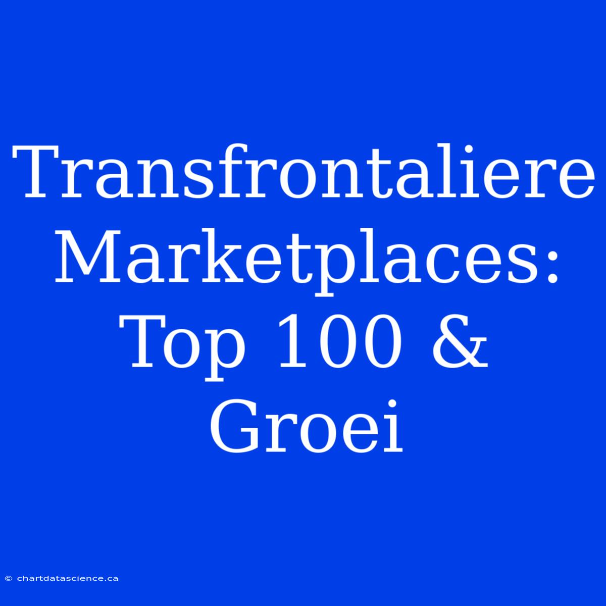 Transfrontaliere Marketplaces: Top 100 & Groei