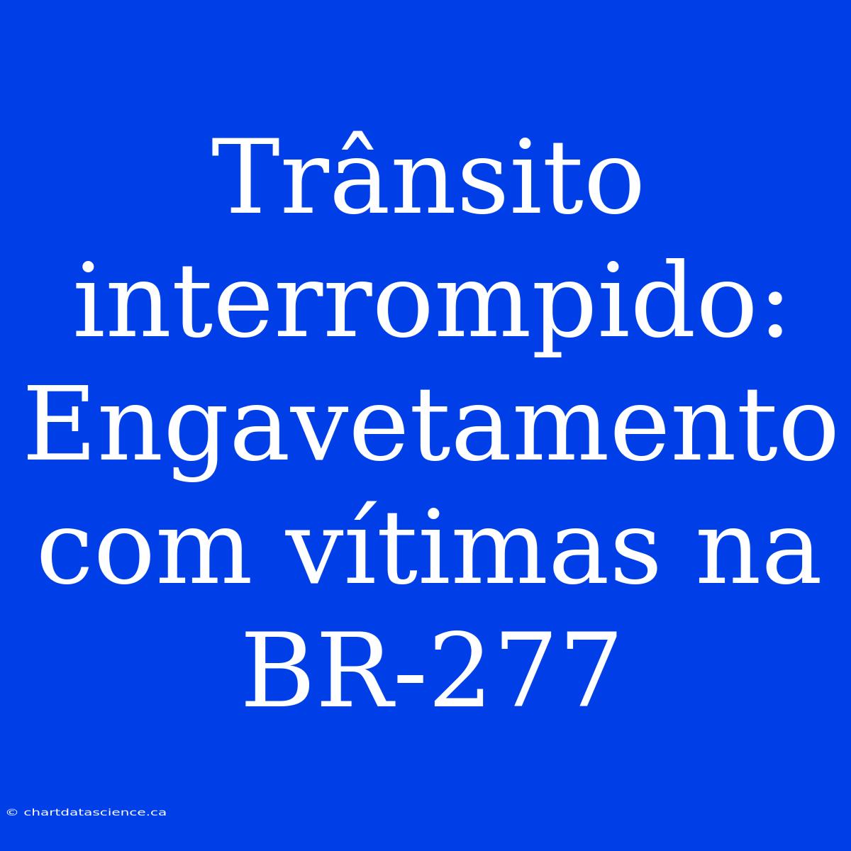 Trânsito Interrompido: Engavetamento Com Vítimas Na BR-277