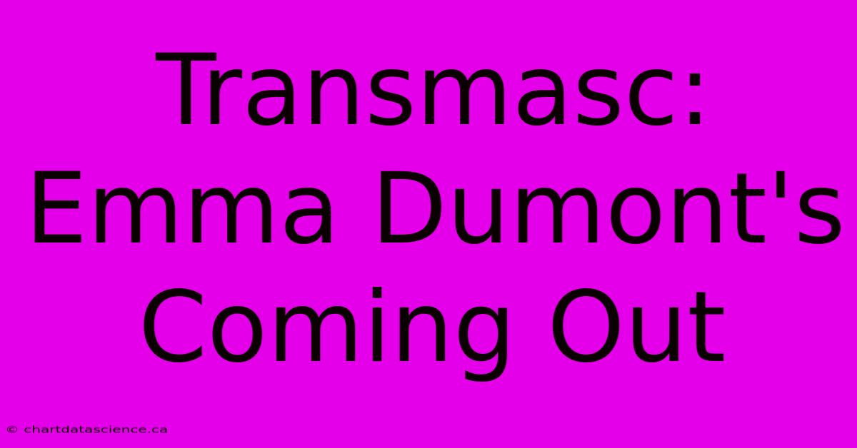 Transmasc: Emma Dumont's Coming Out