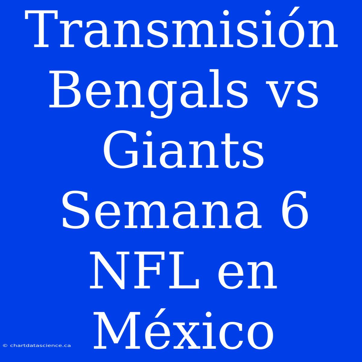 Transmisión Bengals Vs Giants Semana 6 NFL En México