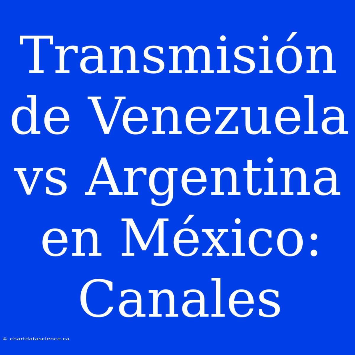 Transmisión De Venezuela Vs Argentina En México: Canales