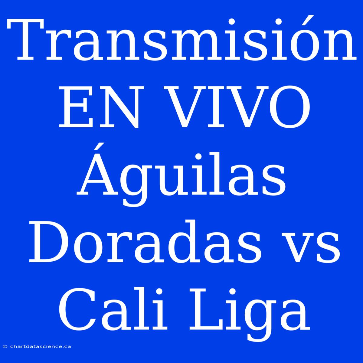 Transmisión EN VIVO Águilas Doradas Vs Cali Liga