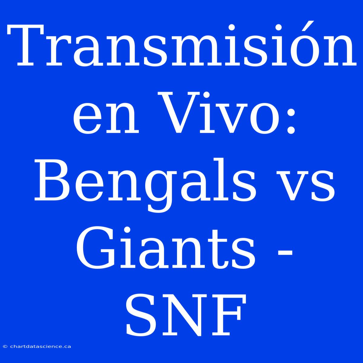 Transmisión En Vivo: Bengals Vs Giants - SNF