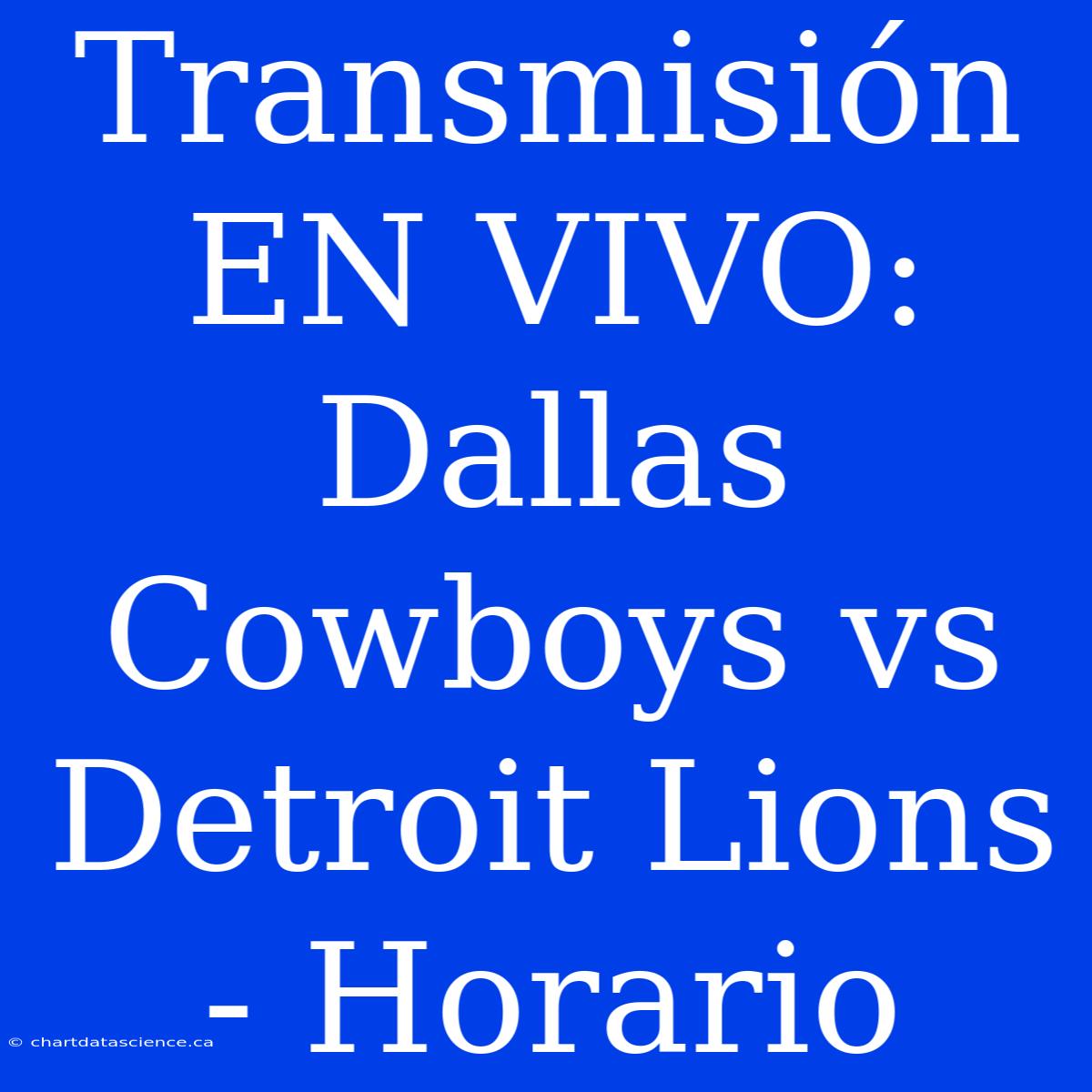 Transmisión EN VIVO: Dallas Cowboys Vs Detroit Lions - Horario