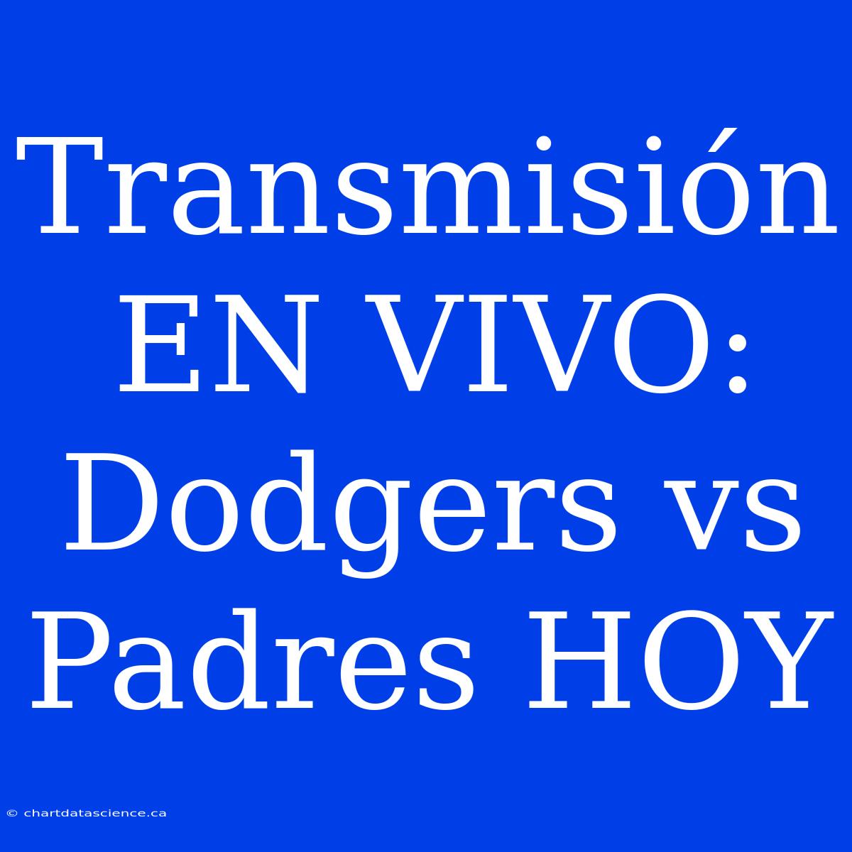 Transmisión EN VIVO: Dodgers Vs Padres HOY