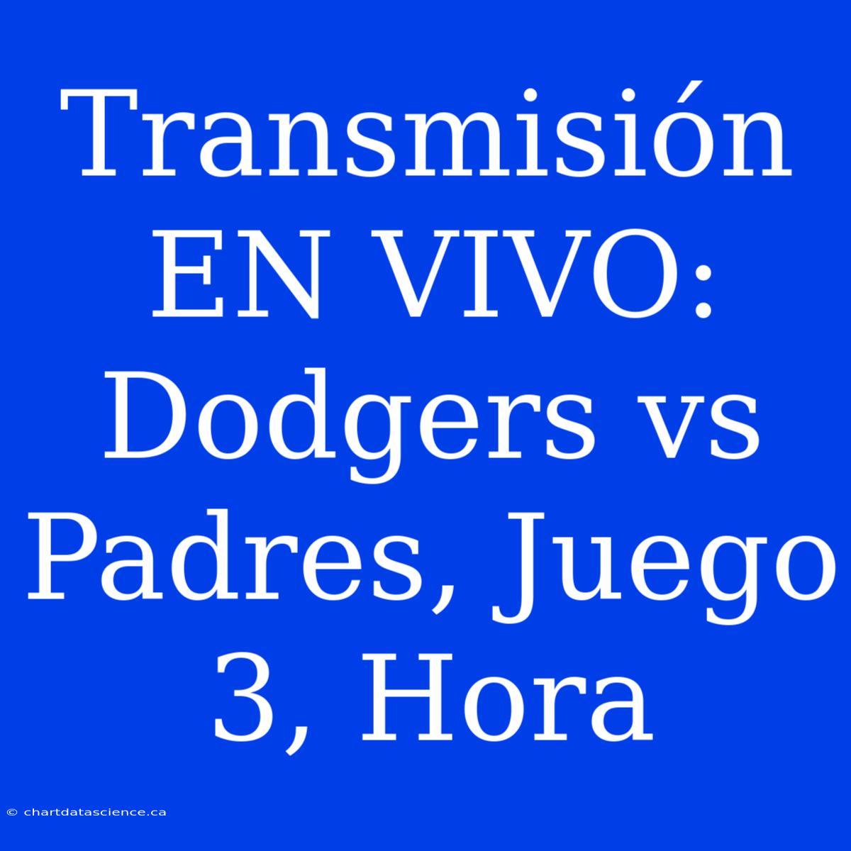 Transmisión EN VIVO: Dodgers Vs Padres, Juego 3, Hora