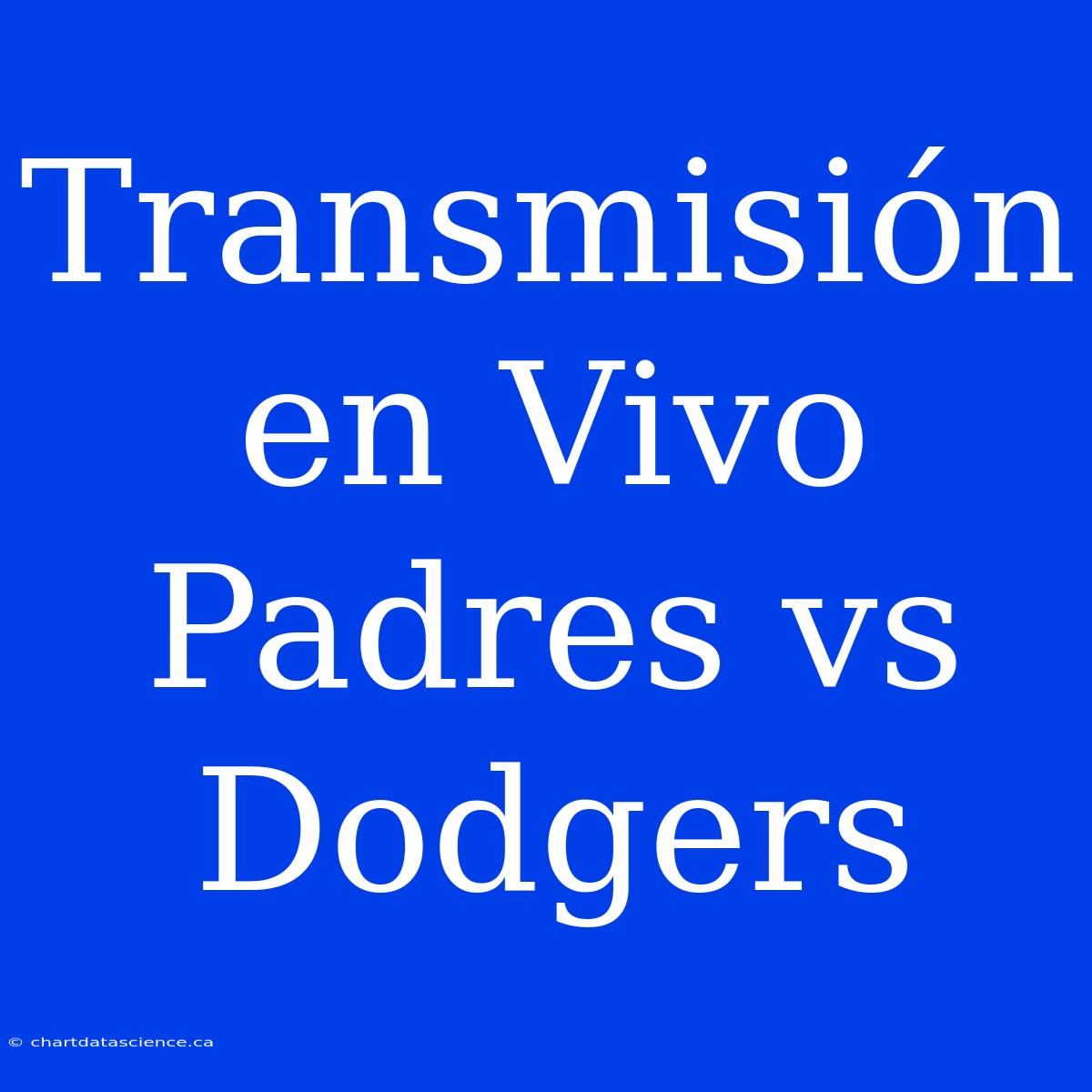 Transmisión En Vivo Padres Vs Dodgers