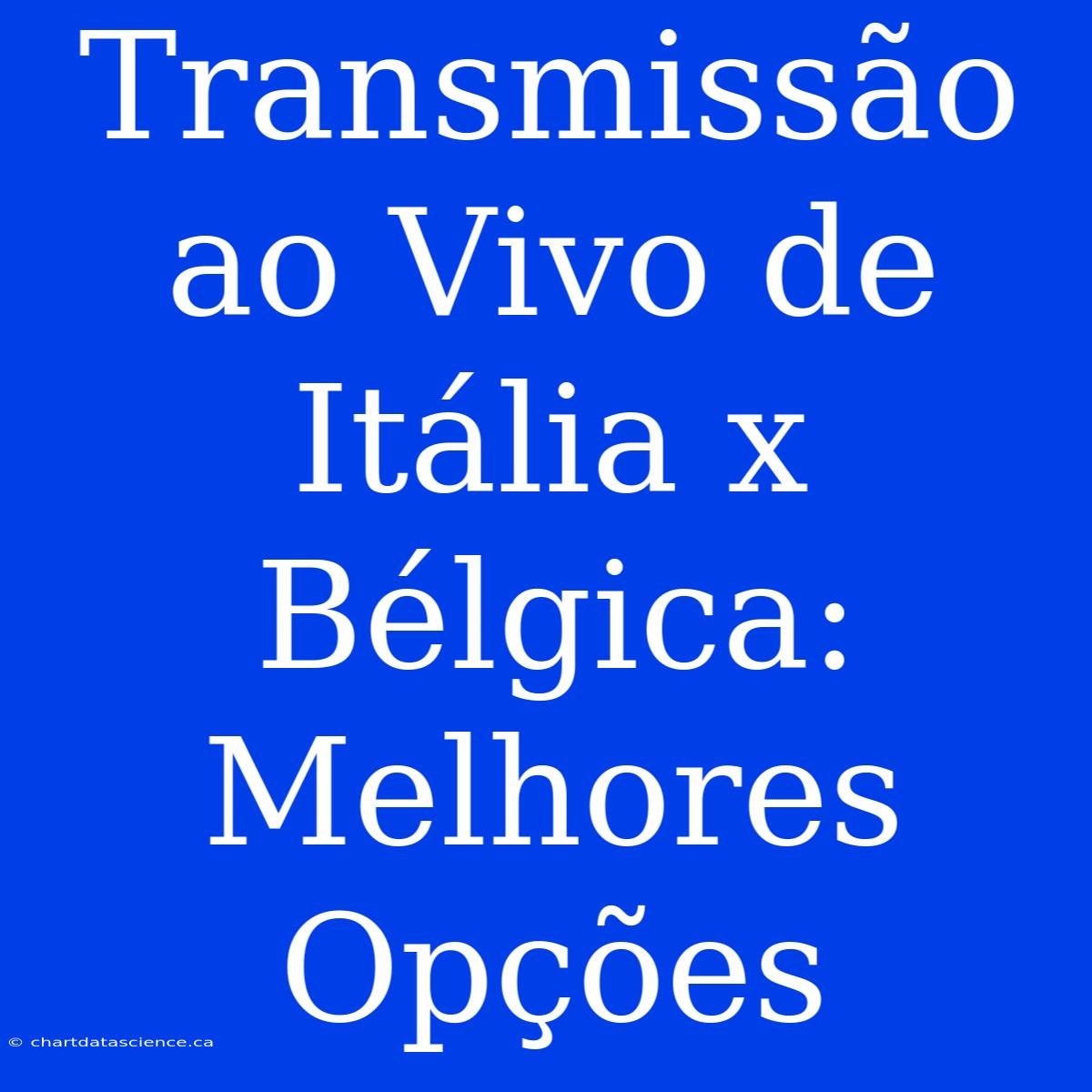 Transmissão Ao Vivo De Itália X Bélgica: Melhores Opções