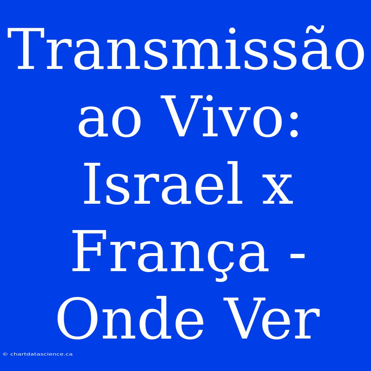 Transmissão Ao Vivo: Israel X França - Onde Ver