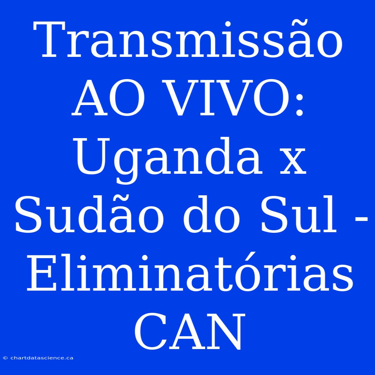 Transmissão AO VIVO: Uganda X Sudão Do Sul - Eliminatórias CAN