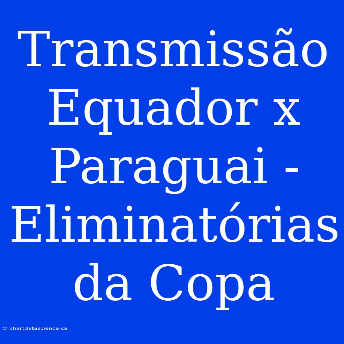 Transmissão Equador X Paraguai - Eliminatórias Da Copa