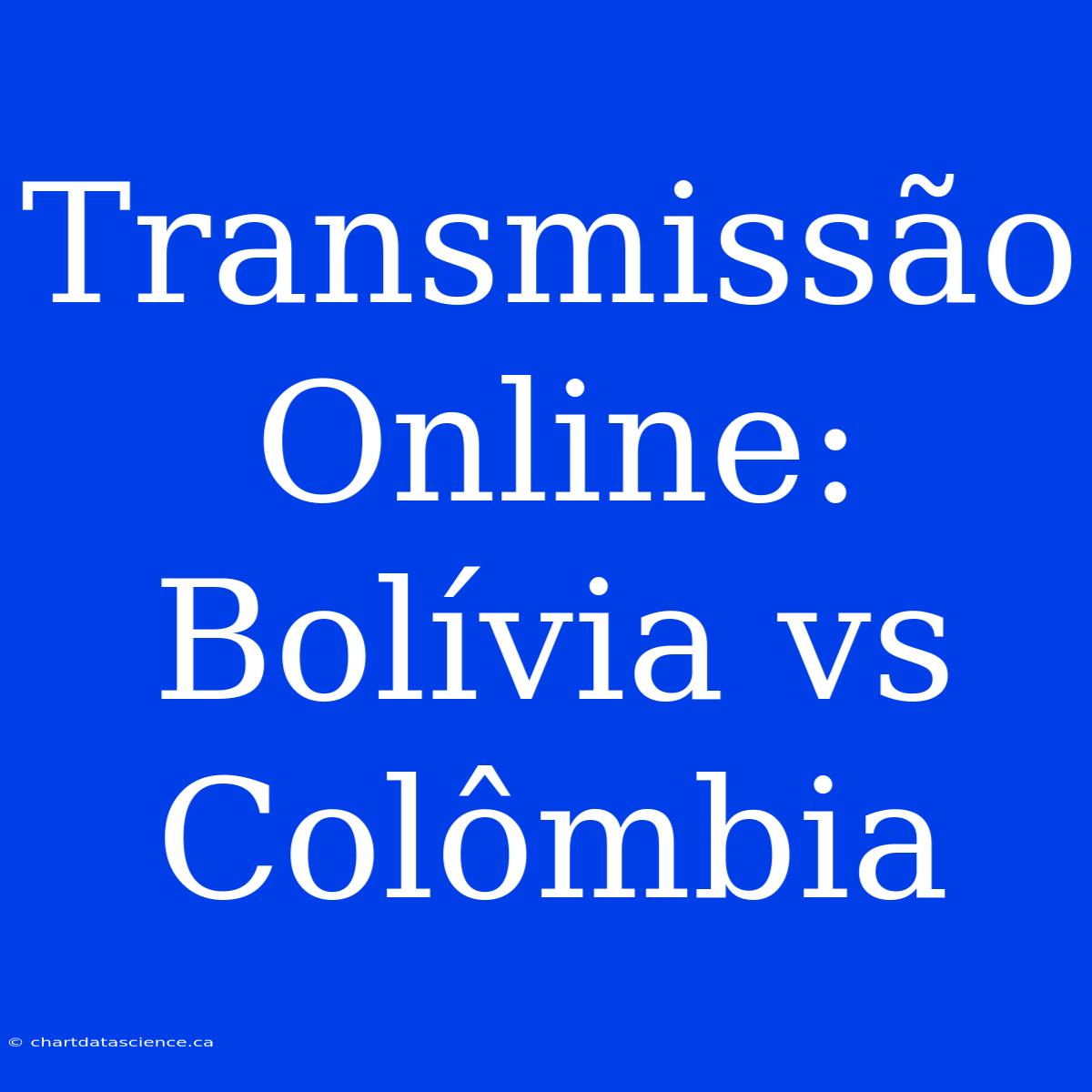 Transmissão Online: Bolívia Vs Colômbia