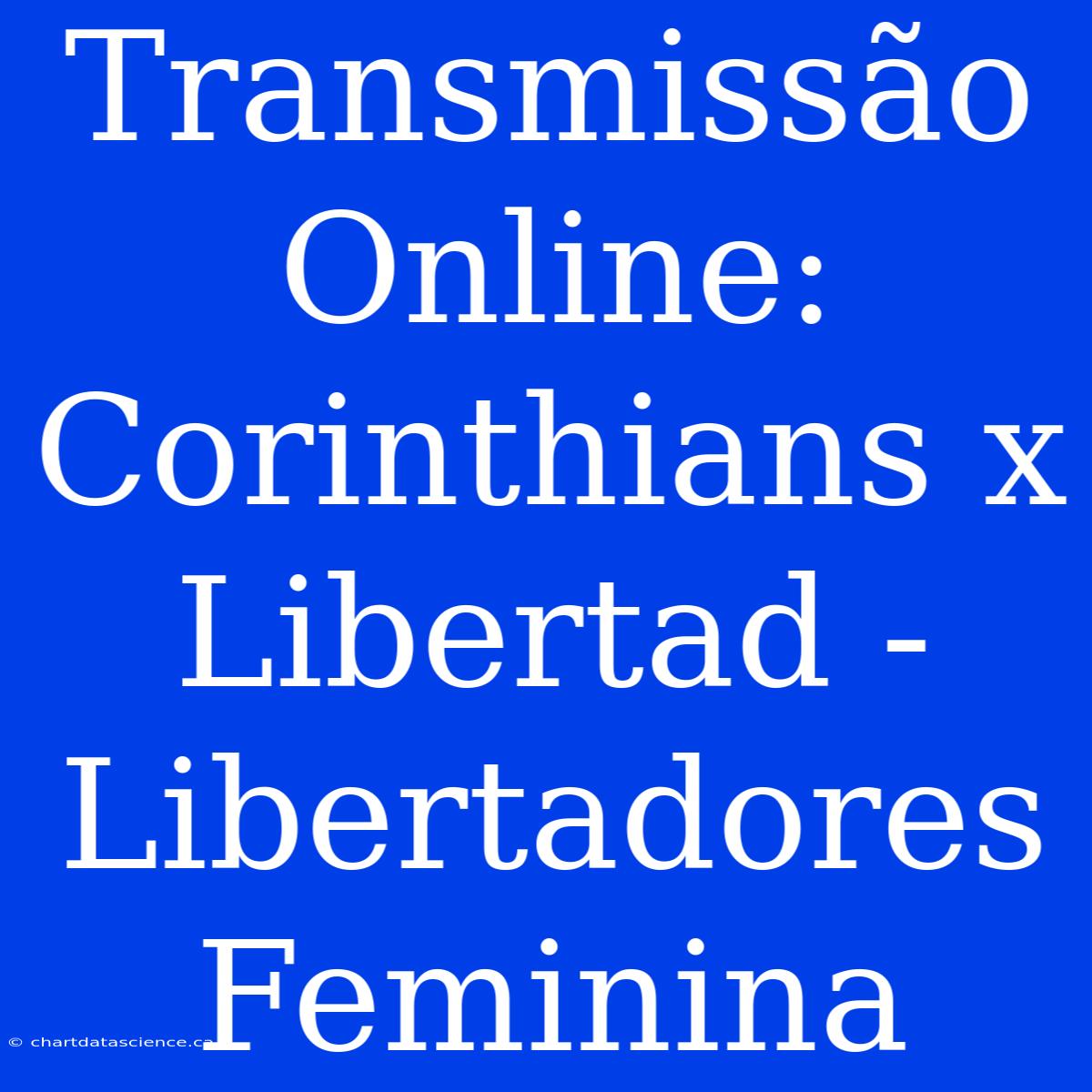 Transmissão Online: Corinthians X Libertad - Libertadores Feminina