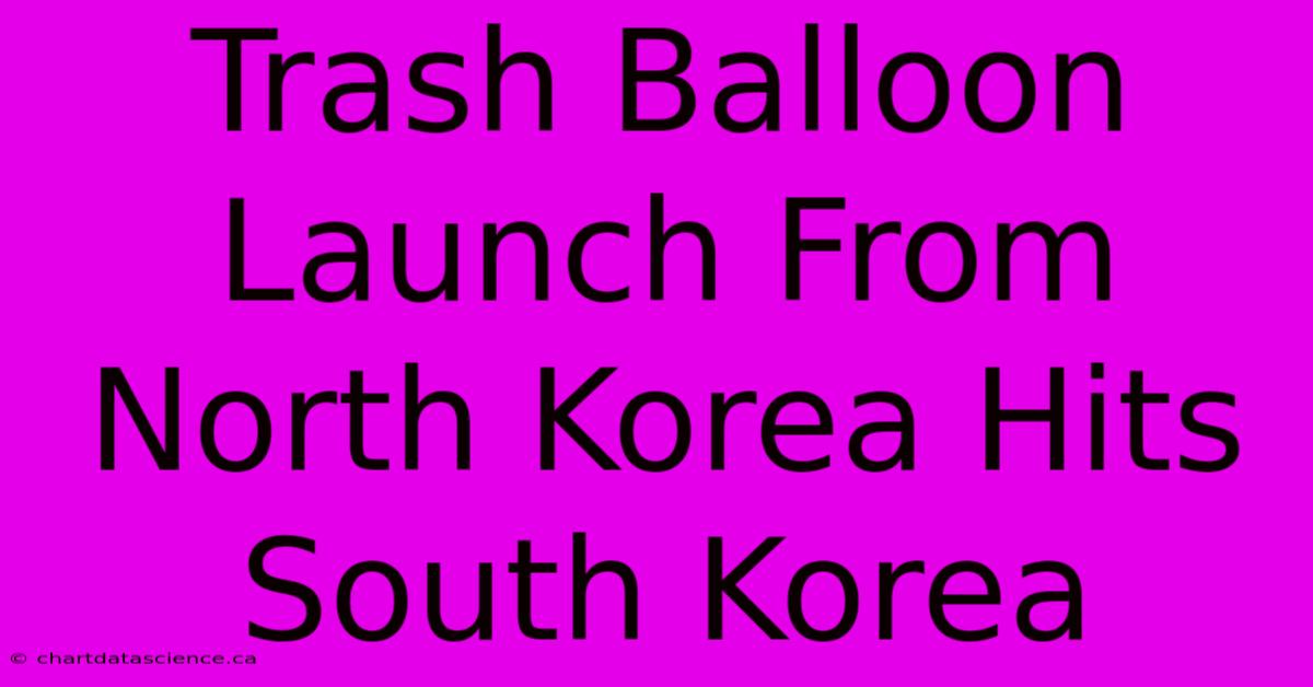 Trash Balloon Launch From North Korea Hits South Korea 