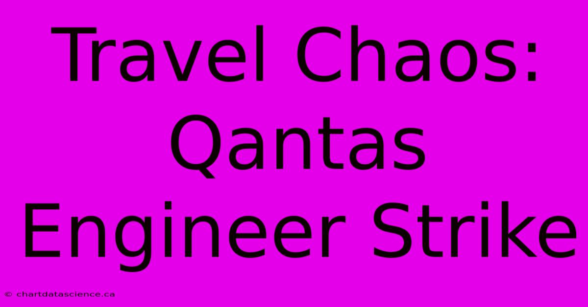 Travel Chaos: Qantas Engineer Strike