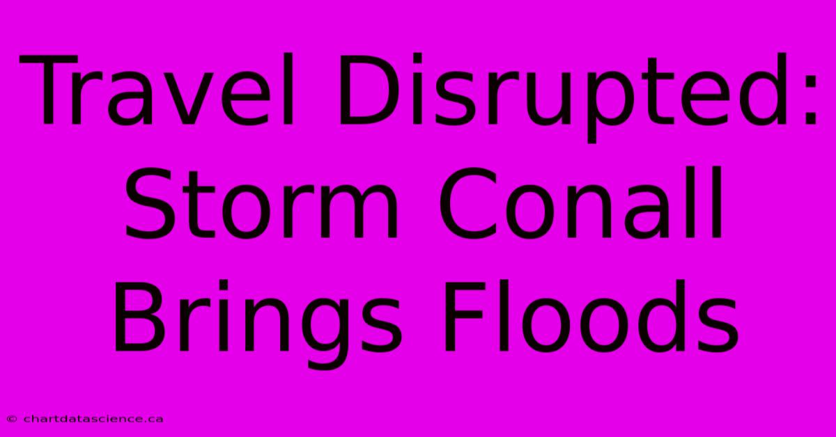 Travel Disrupted: Storm Conall Brings Floods