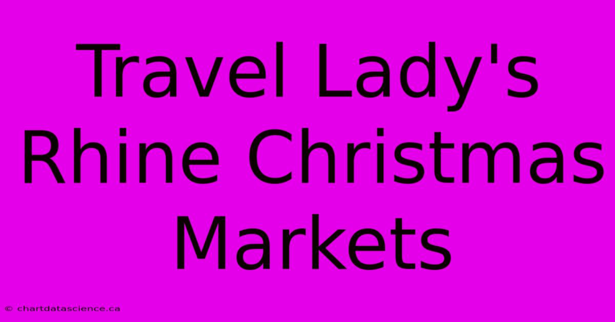 Travel Lady's Rhine Christmas Markets