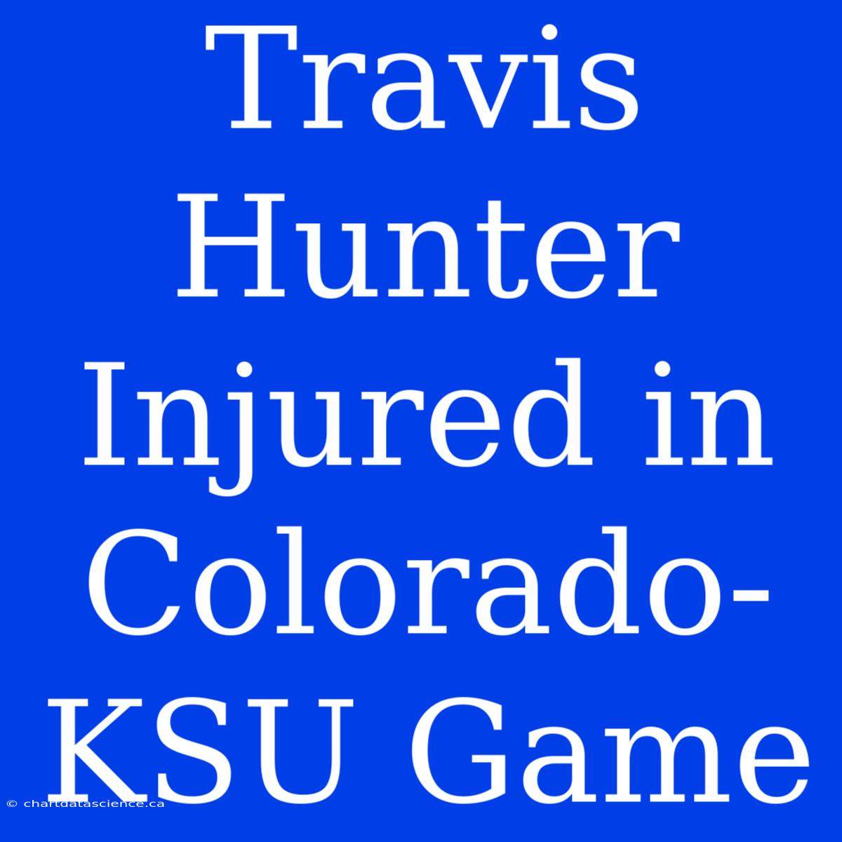 Travis Hunter Injured In Colorado-KSU Game