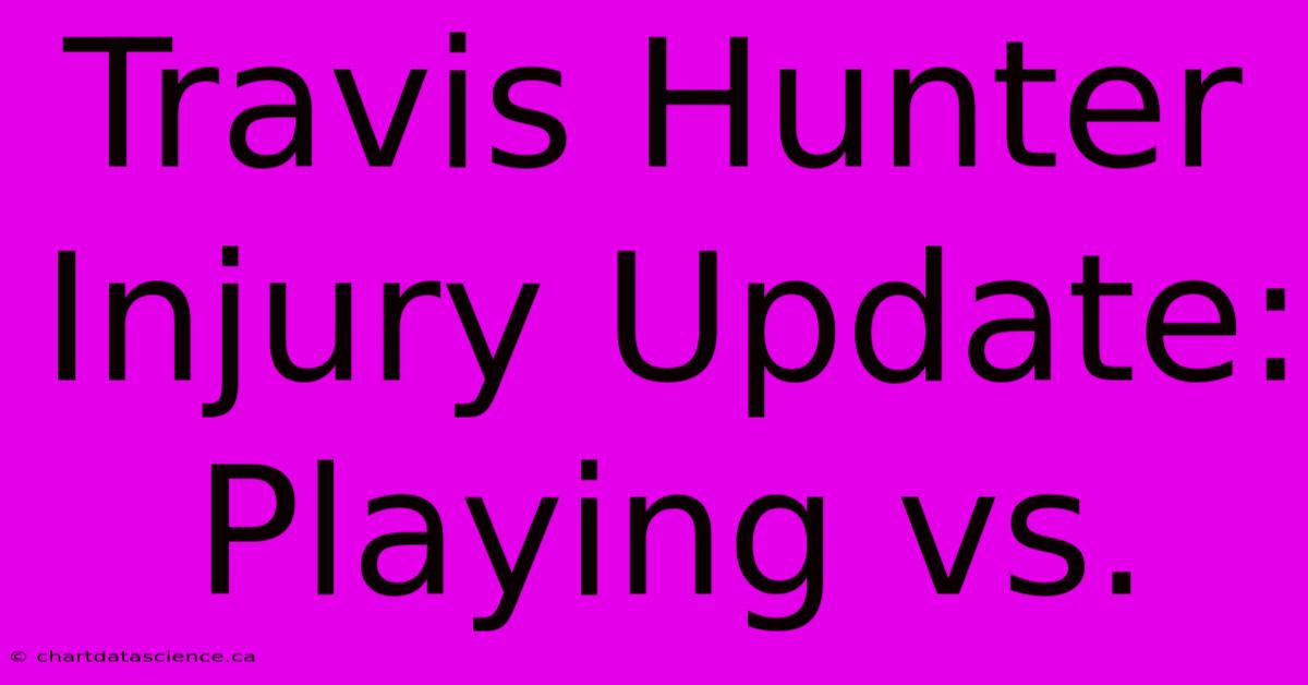 Travis Hunter Injury Update: Playing Vs. 