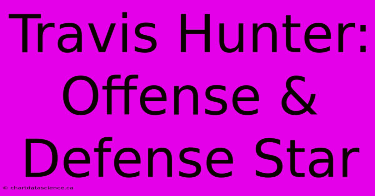 Travis Hunter: Offense & Defense Star