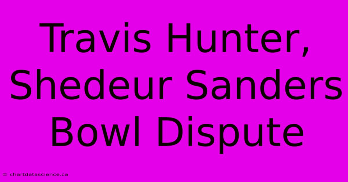 Travis Hunter, Shedeur Sanders Bowl Dispute