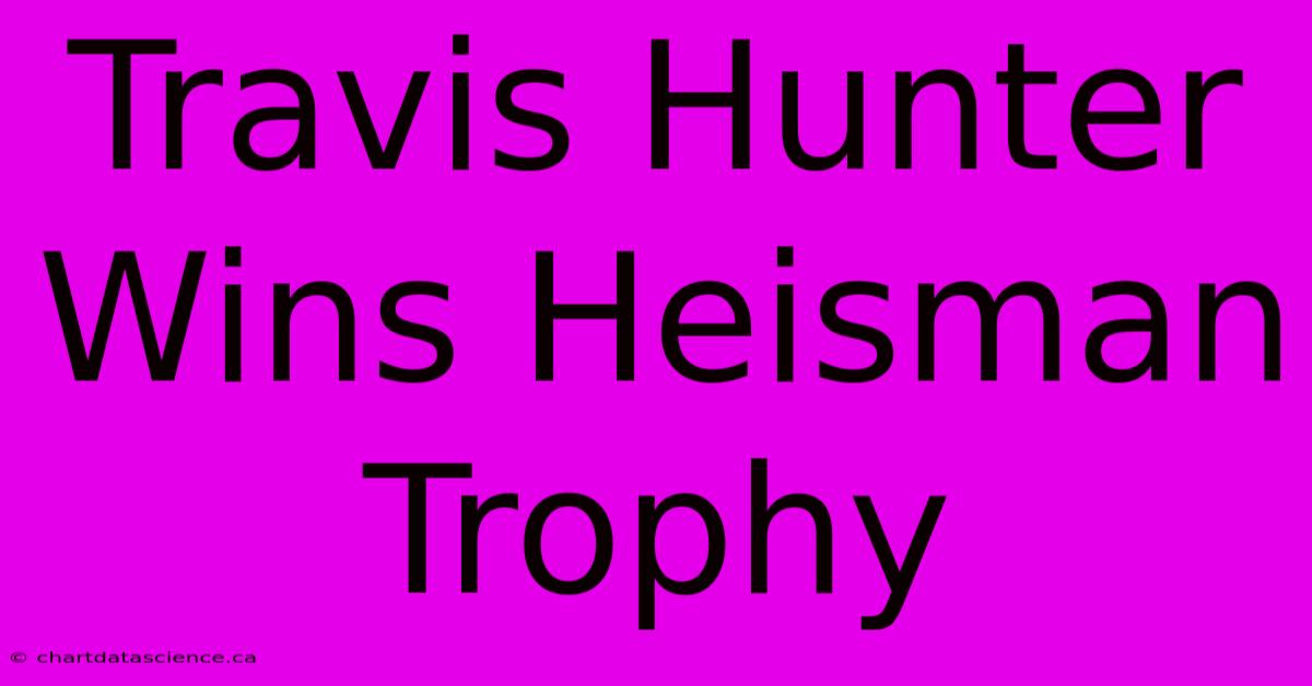 Travis Hunter Wins Heisman Trophy