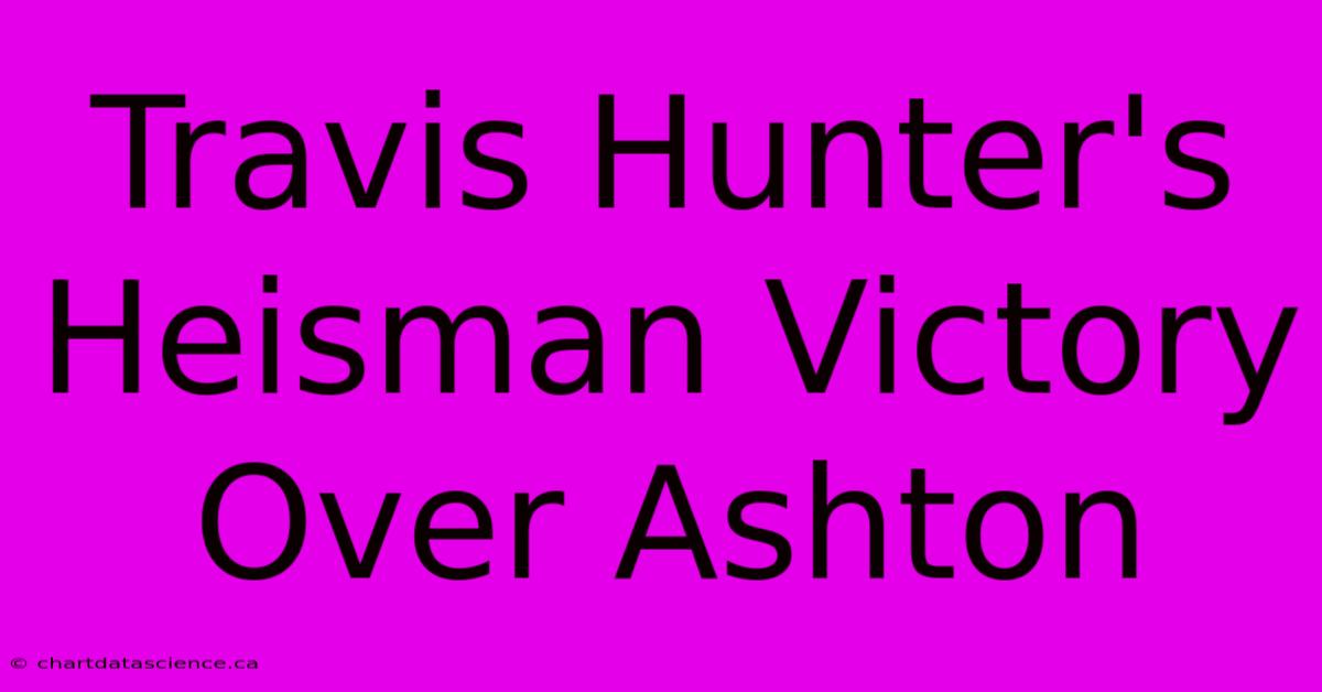 Travis Hunter's Heisman Victory Over Ashton