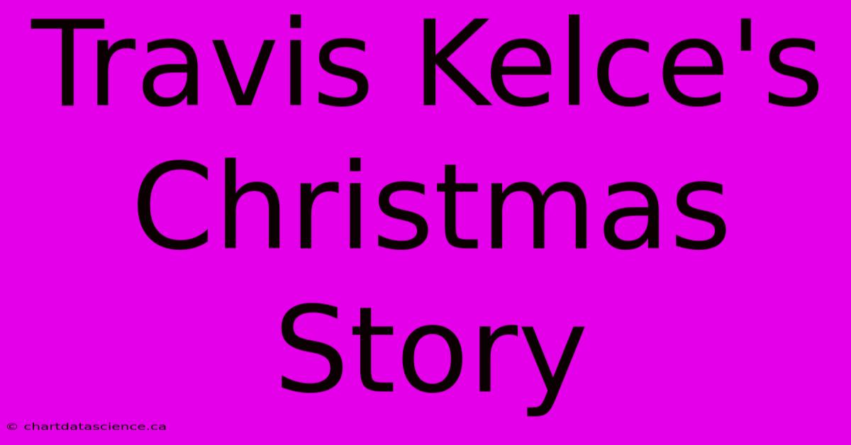 Travis Kelce's Christmas Story