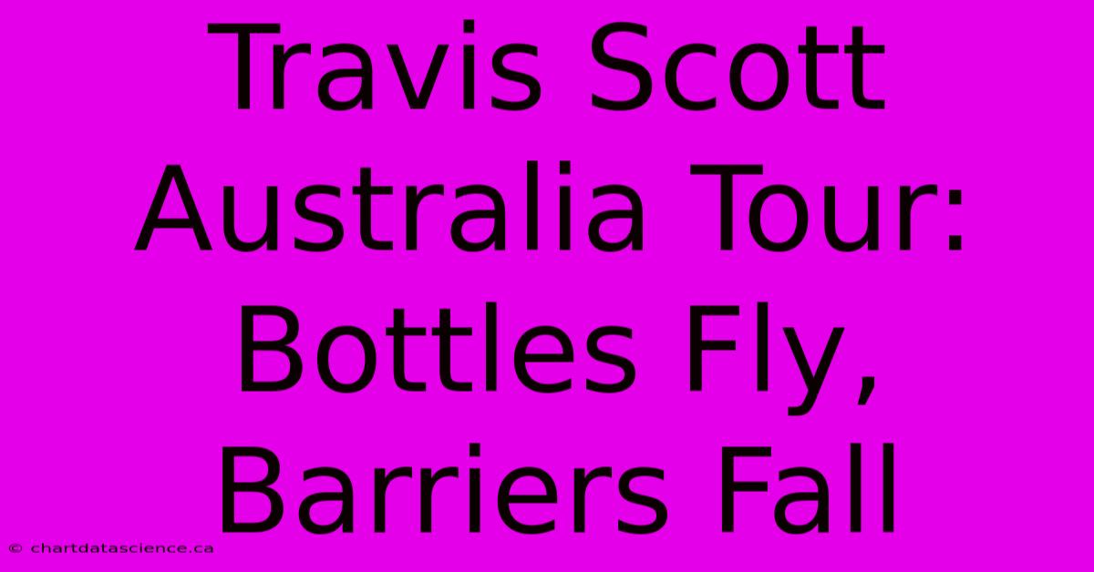 Travis Scott Australia Tour: Bottles Fly, Barriers Fall