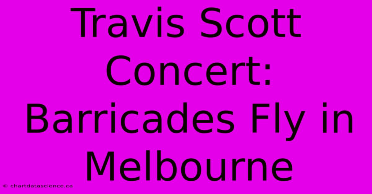 Travis Scott Concert: Barricades Fly In Melbourne