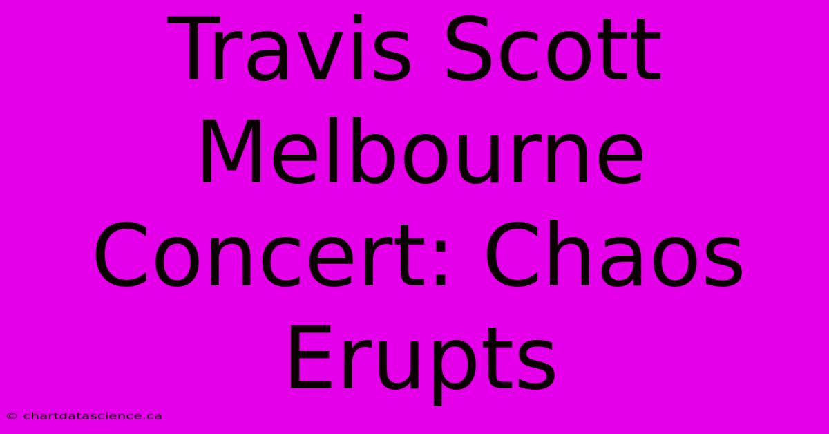 Travis Scott Melbourne Concert: Chaos Erupts