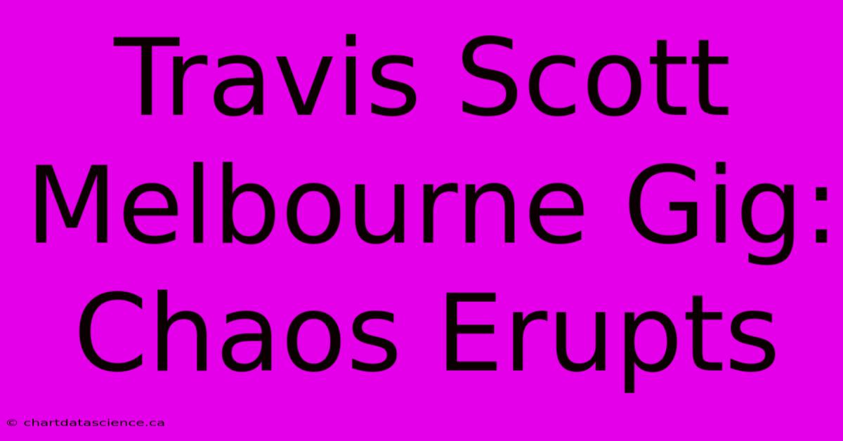 Travis Scott Melbourne Gig: Chaos Erupts