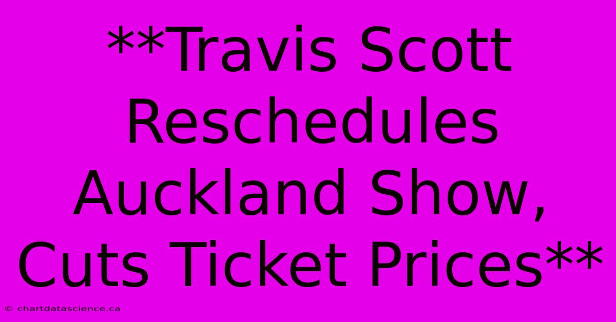 **Travis Scott Reschedules Auckland Show, Cuts Ticket Prices**