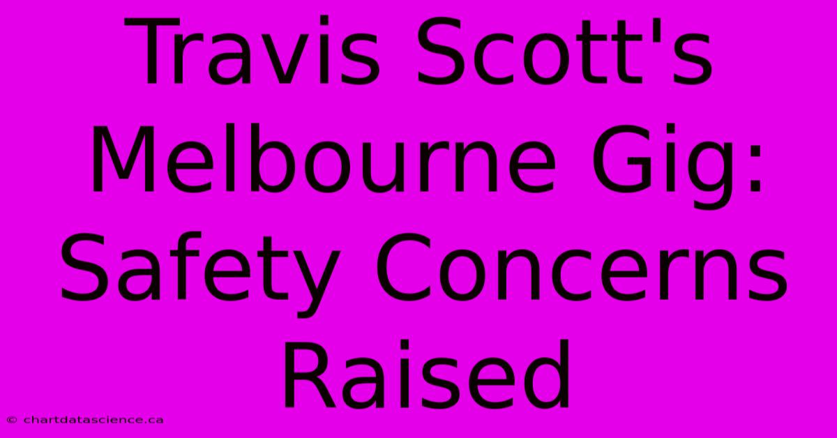 Travis Scott's Melbourne Gig: Safety Concerns Raised 