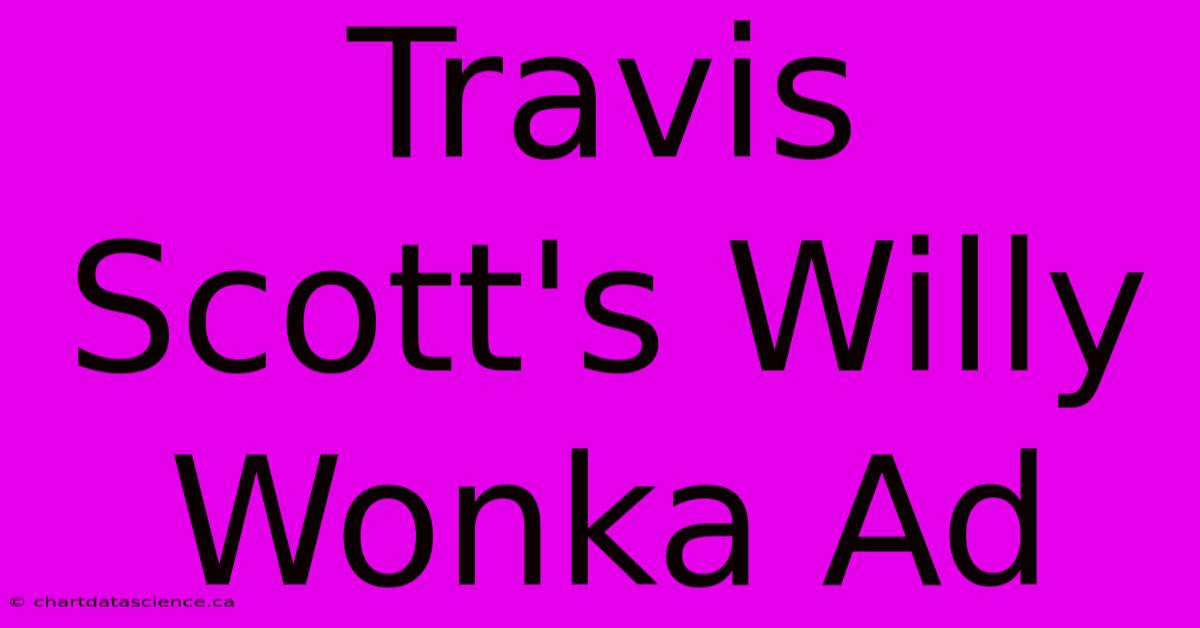 Travis Scott's Willy Wonka Ad