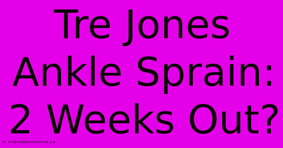 Tre Jones Ankle Sprain: 2 Weeks Out?