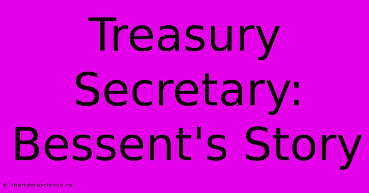 Treasury Secretary: Bessent's Story