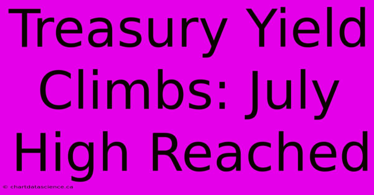 Treasury Yield Climbs: July High Reached 