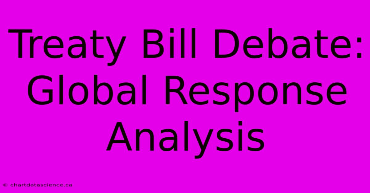 Treaty Bill Debate: Global Response Analysis