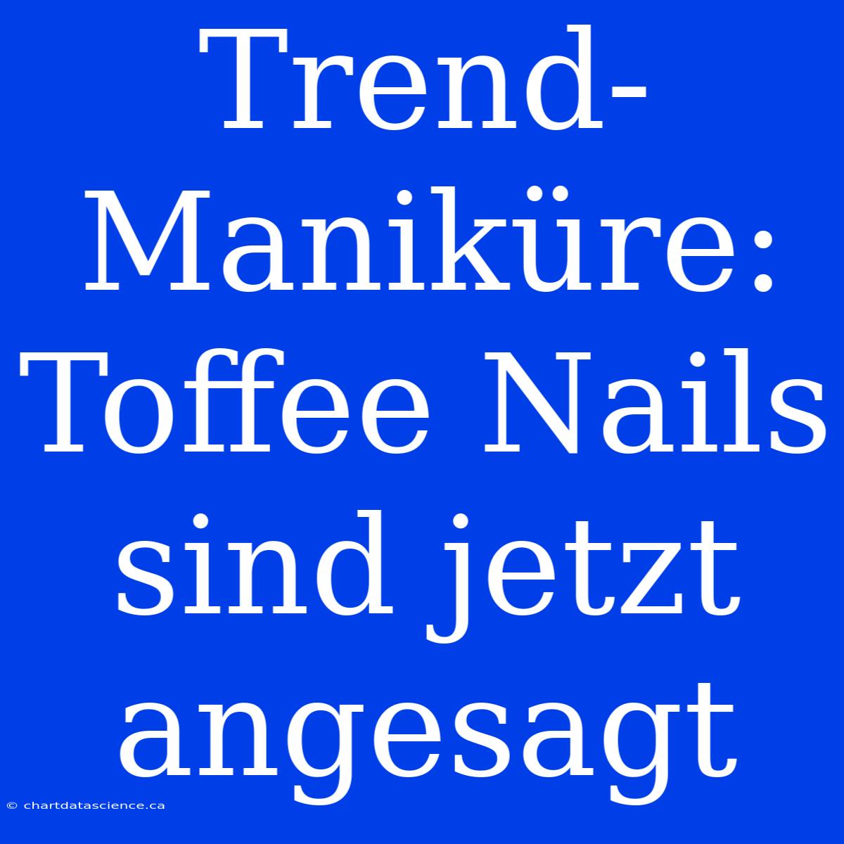 Trend-Maniküre: Toffee Nails Sind Jetzt Angesagt