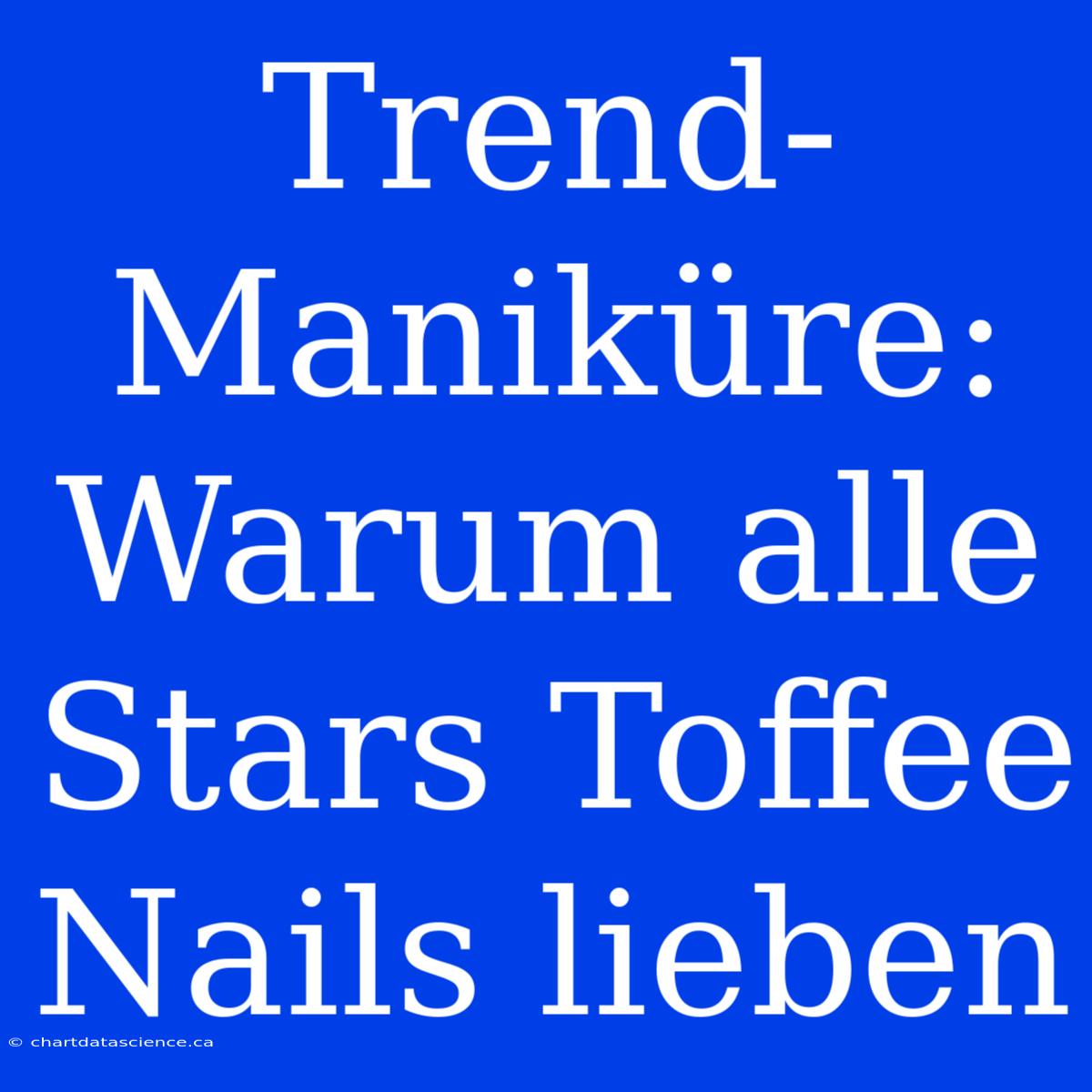 Trend-Maniküre: Warum Alle Stars Toffee Nails Lieben