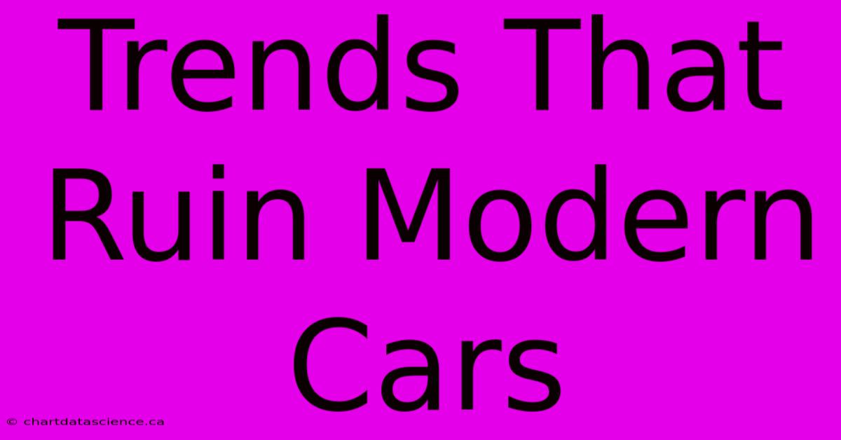 Trends That Ruin Modern Cars