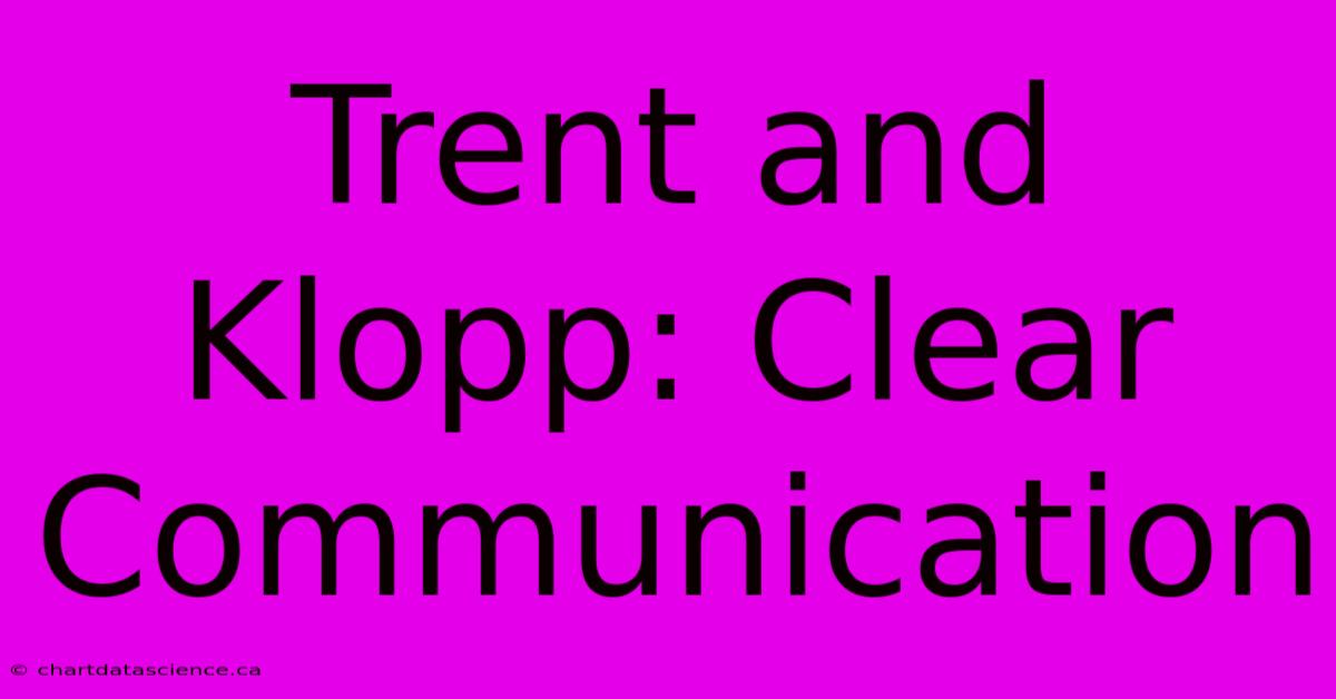 Trent And Klopp: Clear Communication