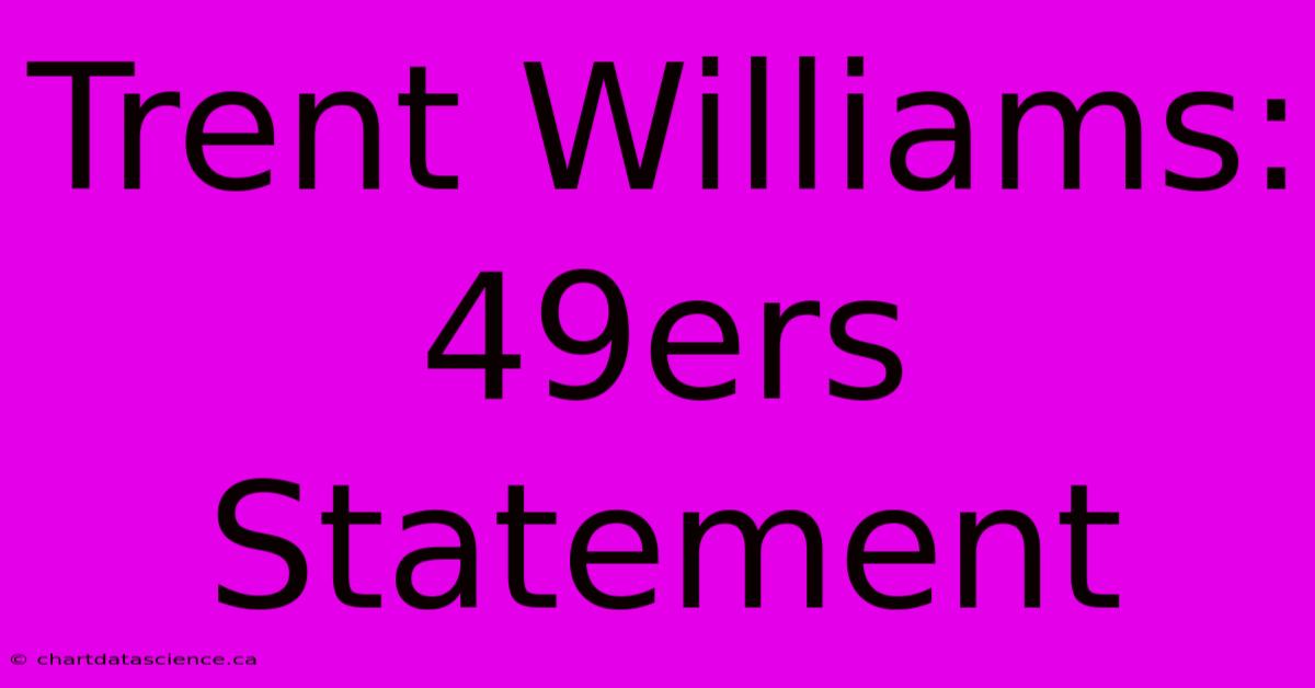 Trent Williams: 49ers Statement