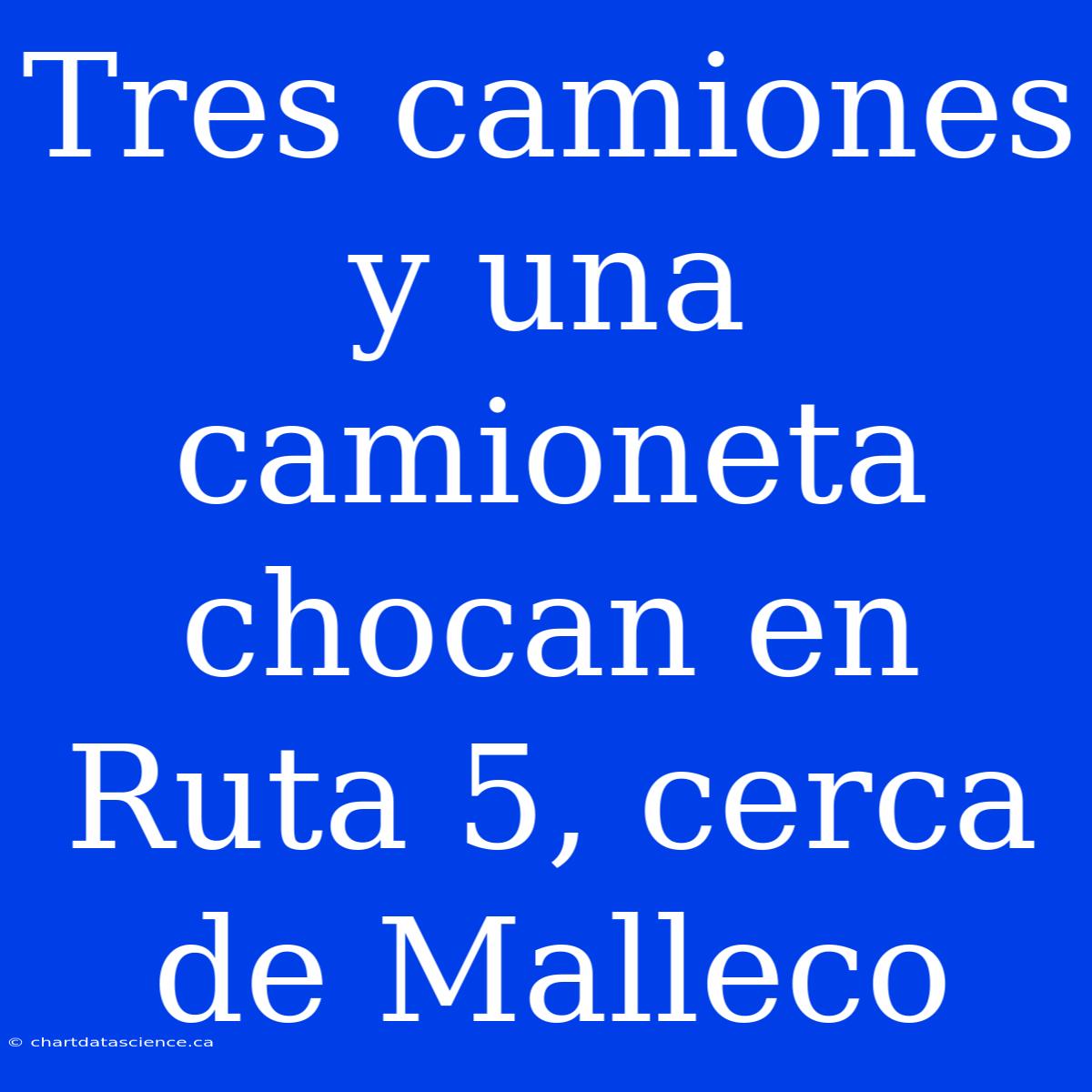 Tres Camiones Y Una Camioneta Chocan En Ruta 5, Cerca De Malleco