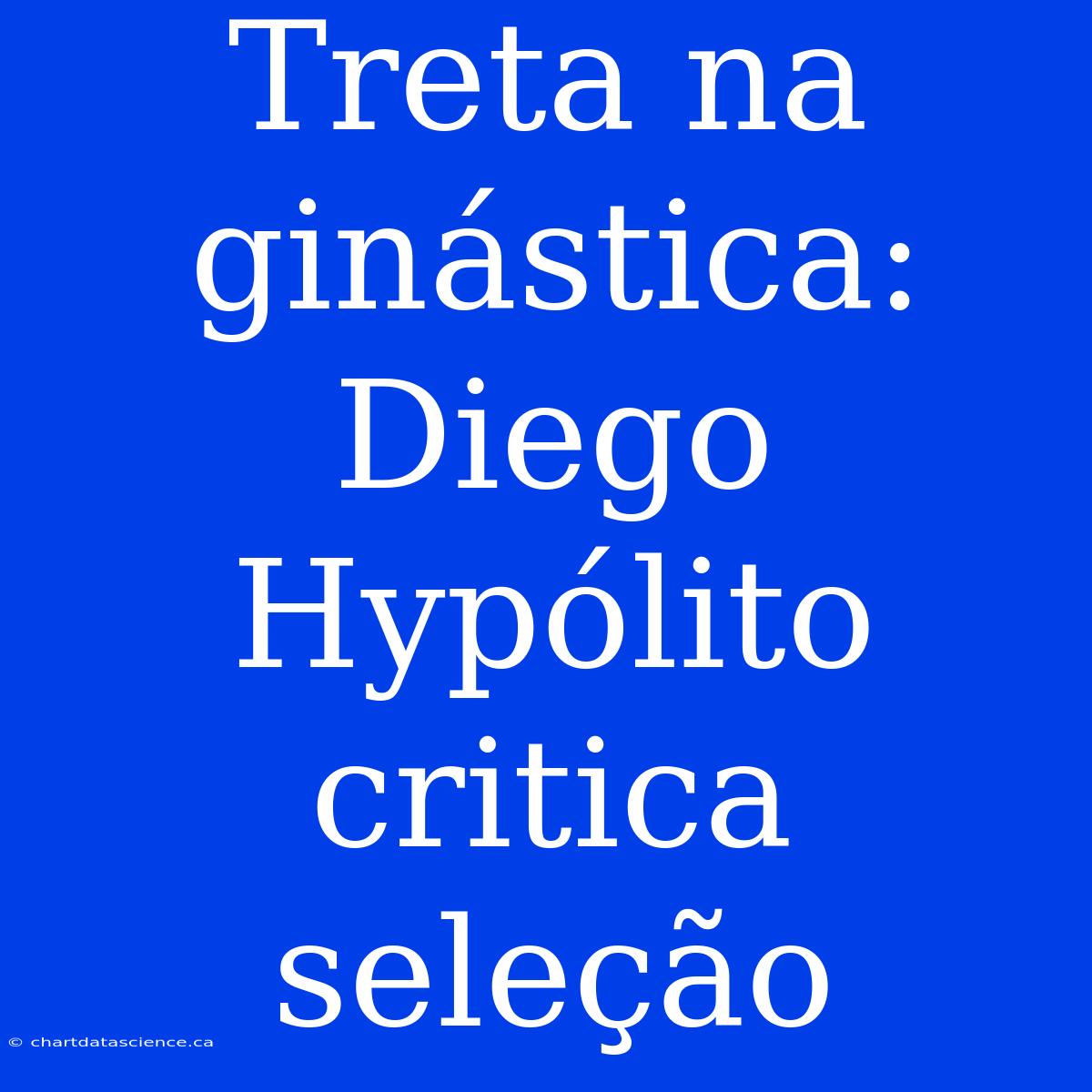 Treta Na Ginástica: Diego Hypólito Critica Seleção