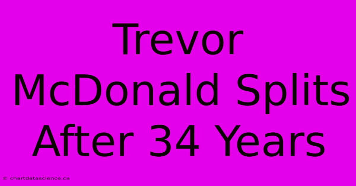 Trevor McDonald Splits After 34 Years