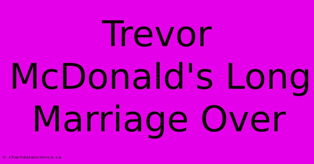 Trevor McDonald's Long Marriage Over 